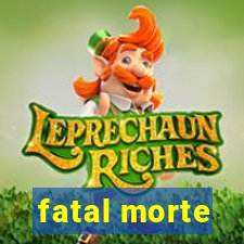 fatal morte